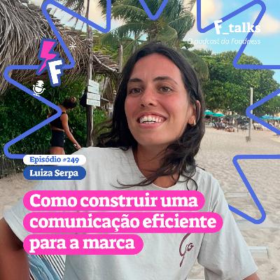 Luiza Serpa - Como construir uma comunicação eficiente para a marca #249