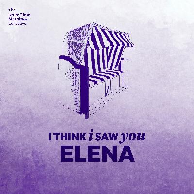 (04) I Think I Saw You, Elena