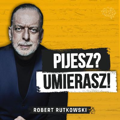 Pijesz? Umierasz. 110 osób w Polsce przekonuje się o tym KAŻDEGO DNIA. Robert Rutkowski