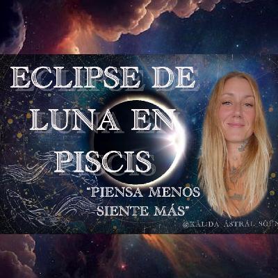 ECLIPSE DE LUNA ENPISCIS✨Piensamenos,siente mas. ECLIPSE DE LUNA ENPISCIS✨Piensamenos,siente mas.