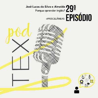 Podtex #29 | Porque aprender inglês? (Miscelâneas com José Lucas) Podtex #29 | Porque aprender inglês? (Miscelâneas com José Lucas)