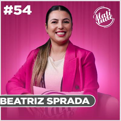 SUA PERSISTÊNCIA FEZ ELA CHEGAR ONDE ELA CHEGOU NO MUNDO DAS UNHAS! | BEATRIZ SPRADA - NATITUDE #54
