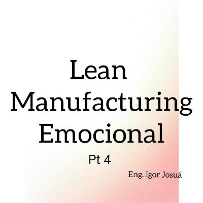 Lean Manufacturing Emocional Pt 4 Lean Manufacturing Emocional Pt 4