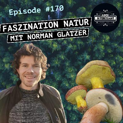 #170 Faszination Natur -  mit Norman Glatzer