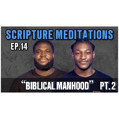 Biblical Manhood PART 2: What Does a Godly Man Look Like | EP. 14 SCRIPTURE MEDITATIONS Biblical Manhood PART 2: What Does a Godly Man Look Like | EP. 14 SCRIPTURE MEDITATIONS