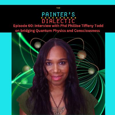 Episode 60: Interview with Phd Phillise Tiffeny Todd on bridging Quantum Physics and Consciousness