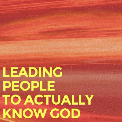 Leading People to Actually Know God Leading People to Actually Know God