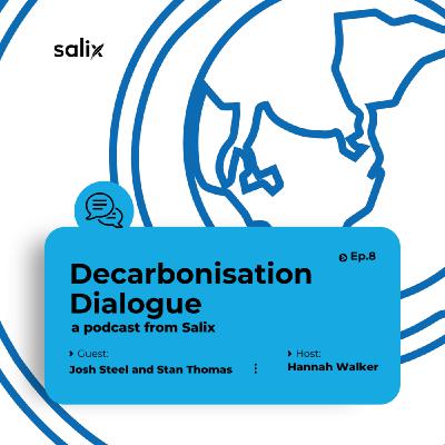 The Decarbonisation Dialogue Episode 8 feat. Josh Steel and Stan Thomas