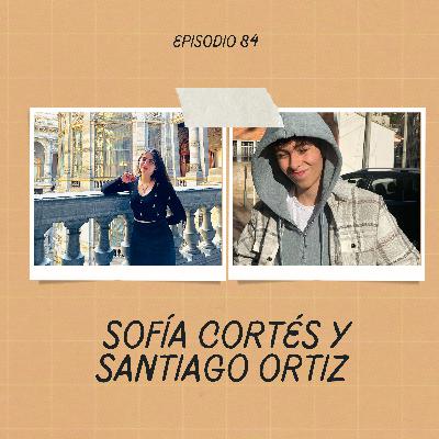 Ep 84: Sofía Cortés y Santiago Ortiz Ep 84: Sofía Cortés y Santiago Ortiz