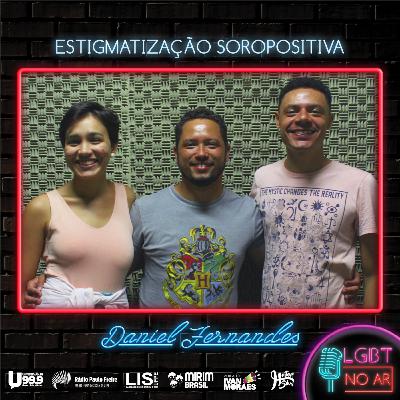 LGBT NO AR - PODCAST 6 - ESTIGMATIZAÇÃO DA POPULAÇÃO SOROPOSITIVA - PART. DANIEL FERNANDES