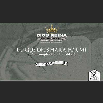 LO QUE DIOS HARÁ POR MÍ ¿CÓMO EMPLEA DIOS LA MALDAD? - 7 SEPTIEMBRE 2025