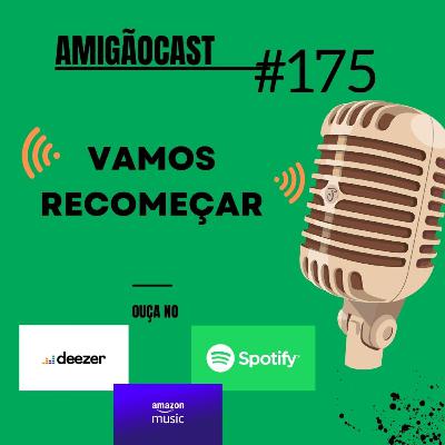 #175 - Vamos recomeçar!
