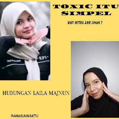 Toxic Itu Simpel, Why Mitha and Jihan.
