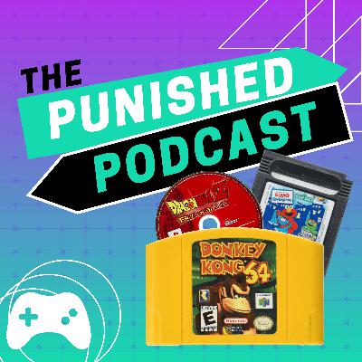 The Punished Podcast: Episode 22 – Nostalgia (For Games That Aren’t Very Good?!)