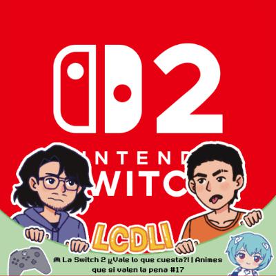🎮 La Switch 2 ¡¿Vale lo que cuesta?! | Animes que si valen la pena #17