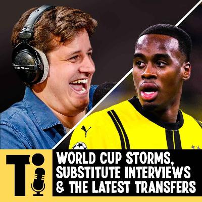 World Cup storms, substitute interviews & the latest transfers