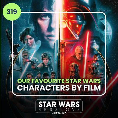 Our FAVOURITE Star Wars Characters By Film // #319 Our FAVOURITE Star Wars Characters By Film // #319