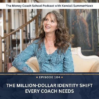 Ep #104: The Million-Dollar Identity Shift Every Coach Needs