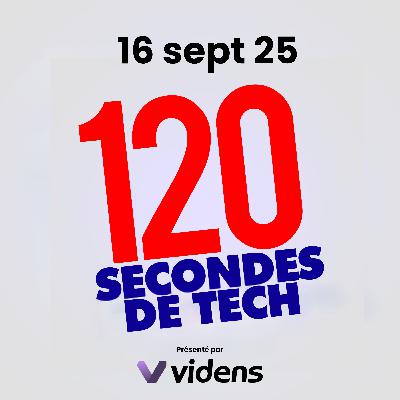 120 secondes de Tech / 16 sept 2025