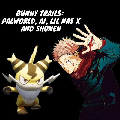 Bunny Trails: Palworld, AI, Lil Nas X and Shonen
