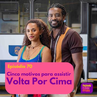 Novelíssimas 070 - Cinco motivos para assistir Volta Por Cima