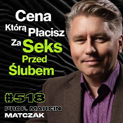 #518 Kiedy Człowiek Staje Się Zły? Jak Młodzi Ludzie Mają Znaleźć Swoją Drogę? prof. Marcin Matczak