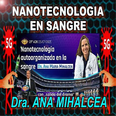 ⚠️Nanotecnología Autoorganizada en la Sangre - Dra. Ana Mihalcea (KLV.TV) Julio 2025