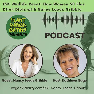 153:  Midlife Reset: How Women 50 Plus Ditch Diets with Nancy Leeds Gribble