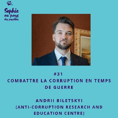 #31 Ukraine : Combattre la corruption en temps de guerre avec Andrii Biletskyi