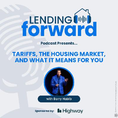 Tariffs, the Housing Market, and What It Means for You with Barry Habib