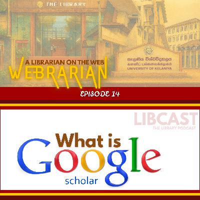 What is Google Scholar? | Webrarian Episode 14