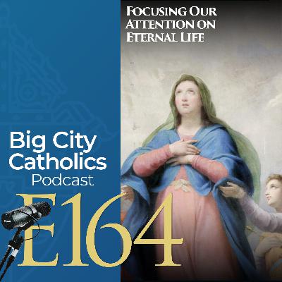 Episode 164 - Focusing Our Attention to Eternal Life