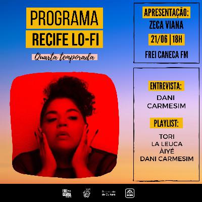 PROGRAMA RECIFE LO-FI #12 | 4ª TEMPORADA | ENTREVISTA DANI CARMESIM