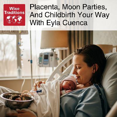 563: Placenta, Moon Parties, and Childbirth Your Way With Eyla Cuenca