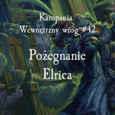 #WW42 - Pożegnanie Elrica; Wewnętrzny Wróg; Warhammer 4 Edycja; Sesja RPG
