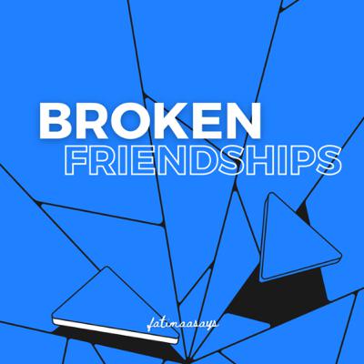 Broken Friendships ft. Anger issues Broken Friendships ft. Anger issues