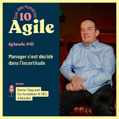 #41 Manager, c’est décider dans l’incertitude - Xavier Degrand