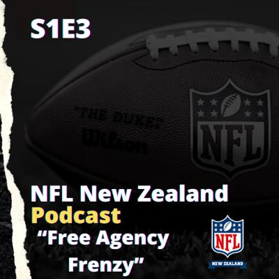 Free Agency Frenzy - NFL New Zealand - Podcast S1E3 (#3) 19.3.21