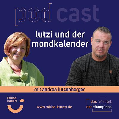 Das Mindset der Champions - Folge 82 - Lutzi und der Mondkalender - mit Andrea Lutzenberger Das Mindset der Champions - Folge 82 - Lutzi und der Mondkalender - mit Andrea Lutzenberger