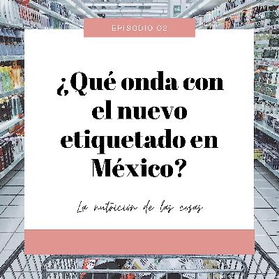 ¿Qué onda con el nuevo etiquetado en México? ¿Qué onda con el nuevo etiquetado en México?