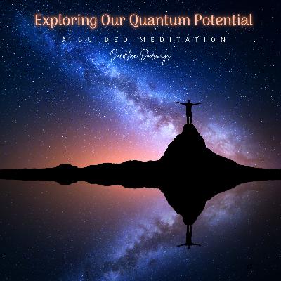 Exploring Our Quantum Potential Exploring Our Quantum Potential