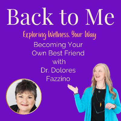 #232 Becoming Your Own Best Friend with Dr. Dolores Fazzino #232 Becoming Your Own Best Friend with Dr. Dolores Fazzino