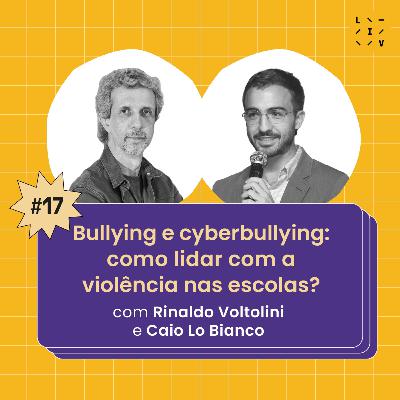 #17 Bullying e cyberbullying: como lidar com a violência nas escolas? - com Rinaldo Voltolini e Caio Lo Bianco