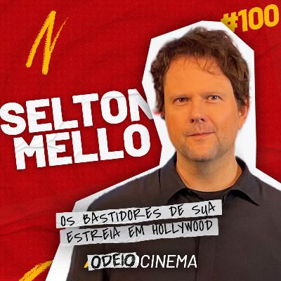 OS BASTIDORES DE SUA ESTREIA EM HOLLYWOOD | ODEIOCINEMA #100 com Selton Mello