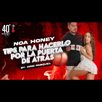 Tips Para Hacerlo por la Puerta de Atrás | Noa Honey | 40Grados | Crispasquel