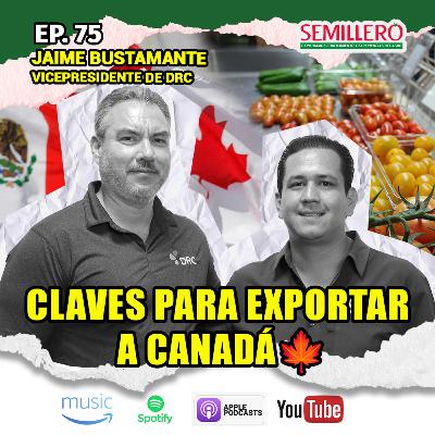 EP. 75 Exportar hortalizas y vegetales a Canadá | Jaime Bustamante