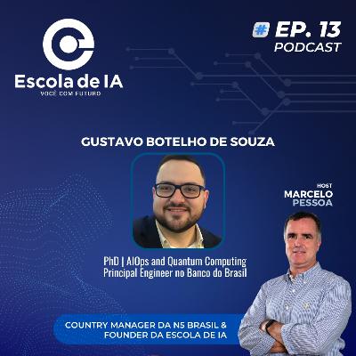 #13 - Bate-papo com Gustavo Botelho - AIOps and Quantum Computing Principal Engineer no Banco do Brasil