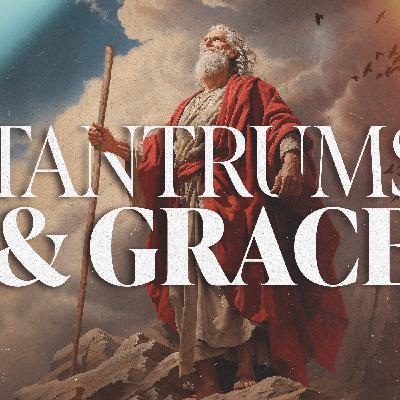 Tantrums & Grace - Week 6