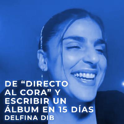 De "Directo al Cora" y Escribir un Álbum en 15 Días | Entrevista a Delfina Dib