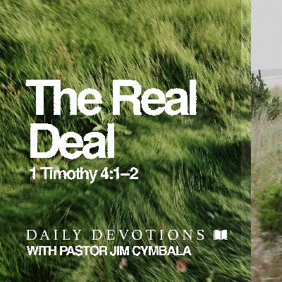 Daily Devotional | The Real Deal | 1 Timothy 4:1–2 | Pastor Jim Cymbala Daily Devotional | The Real Deal | 1 Timothy 4:1–2 | Pastor Jim Cymbala